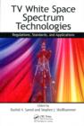 TV White Space Spectrum Technologies : Regulations, Standards, and Applications - eBook