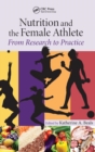 Nutrition and the Female Athlete : From Research to Practice - Book