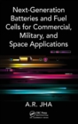 Next-Generation Batteries and Fuel Cells for Commercial, Military, and Space Applications - Book