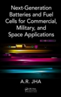 Next-Generation Batteries and Fuel Cells for Commercial, Military, and Space Applications - eBook