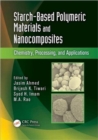 Starch-Based Polymeric Materials and Nanocomposites : Chemistry, Processing, and Applications - Book