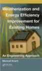 Weatherization and Energy Efficiency Improvement for Existing Homes : An Engineering Approach - Book