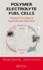 Polymer Electrolyte Fuel Cells : Physical Principles of Materials and Operation - Book