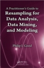 A Practitioner’s  Guide to Resampling for Data Analysis, Data Mining, and Modeling - Book