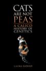 Cats Are Not Peas : A Calico History of Genetics, Second Edition - eBook