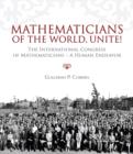 Mathematicians of the World, Unite! : The International Congress of Mathematicians--A Human Endeavor - eBook