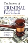 The Business of Criminal Justice : A Guide for Theory and Practice - Book