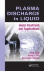 Plasma Discharge in Liquid : Water Treatment and Applications - Book
