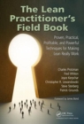 The Lean Practitioner's Field Book : Proven, Practical, Profitable and Powerful Techniques for Making Lean Really Work - Book