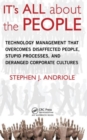 IT's All about the People : Technology Management That Overcomes Disaffected People, Stupid Processes, and Deranged Corporate Cultures - Book