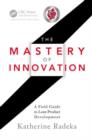 The Mastery of Innovation : A Field Guide to Lean Product Development - Book