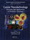 Cancer Nanotechnology : Principles and Applications in Radiation Oncology - eBook