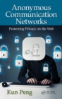 Anonymous Communication Networks : Protecting Privacy on the Web - eBook