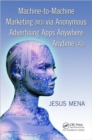 Machine-to-Machine Marketing (M3) via Anonymous Advertising Apps Anywhere Anytime (A5) - Book