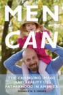 Men Can : The Changing Image and Reality of Fatherhood in America - Book