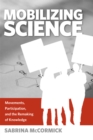 Mobilizing Science : Movements, Participation, and the Remaking of Knowledge - Book