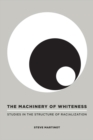 The Machinery of Whiteness : Studies in the Structure of Racialization - Book