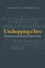 Unchopping a Tree : Reconciliation in the Aftermath of Political Violence - eBook