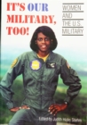 It's Our Military Too : Women and the U.S Military - eBook