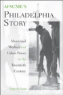 AFSCME's Philadelphia Story : Municipal Workers and Urban Power in the Twentieth Century - Book