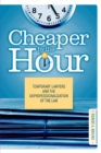Cheaper by the Hour : Temporary Lawyers and the Deprofessionalization of the Law - Book