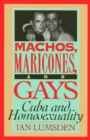 Machos Maricones & Gays : Cuba and Homosexuality - eBook