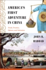 America's First Adventure in China : Trade, Treaties, Opium, and Salvation - Book