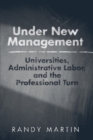 Under New Management : Universities, Administrative Labor, and the Professional Turn - Book
