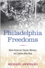 Philadelphia Freedoms : Black American Trauma, Memory, and Culture after King - Book