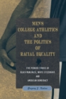 Men's College Athletics and the Politics of Racial Equality : Five Pioneer Stories of Black Manliness, White Citizenship, and American Democracy - Book