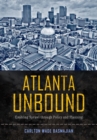 Atlanta Unbound : Enabling Sprawl through Policy and Planning - Book
