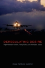 Deregulating Desire : Flight Attendant Activism, Family Politics, and Workplace Justice - Book