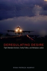 Deregulating Desire : Flight Attendant Activism, Family Politics, and Workplace Justice - eBook