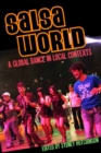 Salsa World : A Global Dance in Local Contexts - eBook