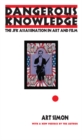 Dangerous Knowledge : The JFK Assassination in Art and Film - Book