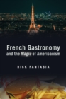 French Gastronomy and the Magic of Americanism - Book