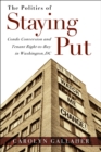 The Politics of Staying Put : Condo Conversion and Tenant Right-to-Buy in Washington, DC - Book