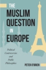 The Muslim Question in Europe : Political Controversies and Public Philosophies - Book