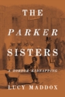 The Parker Sisters : A Border Kidnapping - Book