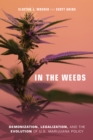In the Weeds : Demonization, Legalization, and the Evolution of U.S. Marijuana Policy - Book