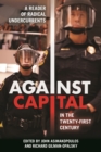 Against Capital in the Twenty-First Century : A Reader of Radical Undercurrents - Book