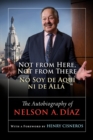 Not from Here, Not from There/No Soy de Aqui ni de Alla : The Autobiography of Nelson Diaz - Book