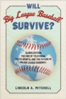 Will Big League Baseball Survive? : Globalization, the End of Television, Youth Sports, and the Future of Major League Baseball - Book