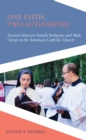 One Faith, Two Authorities : Tension between Female Religious and Male Clergy in the American Catholic Church - eBook