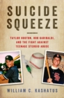 Suicide Squeeze : Taylor Hooton, Rob Garibaldi, and the Fight against Teenage Steroid Abuse - eBook