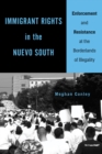Immigrant Rights in the Nuevo South : Enforcement and Resistance at the Borderlands of Illegality - Book