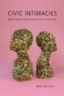 Civic Intimacies : Black Queer Improvisations on Citizenship - Book