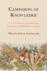 Campaigns of Knowledge : U.S. Pedagogies of Colonialism and Occupation in the Philippines and Japan - Book