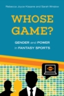 Whose Game? : Gender and Power in Fantasy Sports - Book