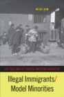 Illegal Immigrants/Model Minorities : The Cold War of Chinese American Narrative - Book
